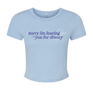 SORRY IM LEAVING YOU BABY TEE